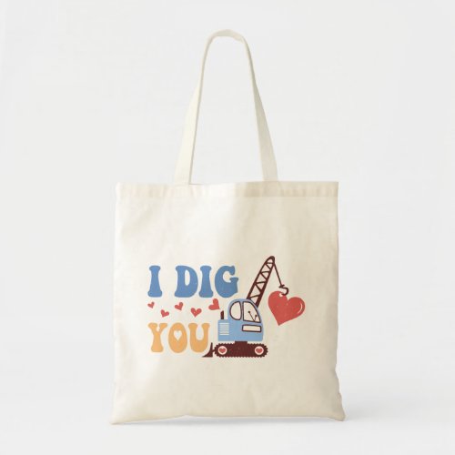 I Dig You Tote Bag