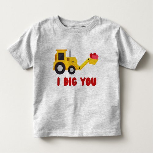I Dig You Valentine 2022 Toddler T_shirt
