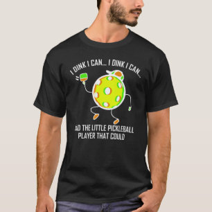 I dink I can said the little pickleball player T-Shirt