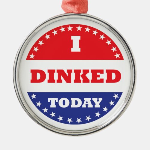 I Dinked Today Pickleball Metal Ornament