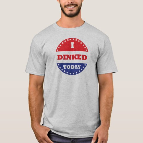 I Dinked Today Pickleball T_Shirt