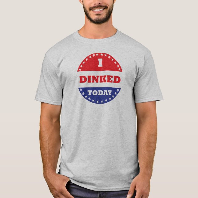 I Dinked Today Pickleball T-Shirt (Front)