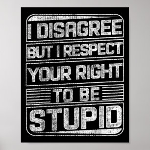 I Disagree But I Respect Your Right To Be Stud Fun Poster