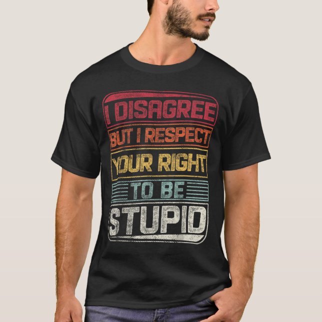 I Disagree But I Respect Your Right To Be Stud Fun T-Shirt (Front)