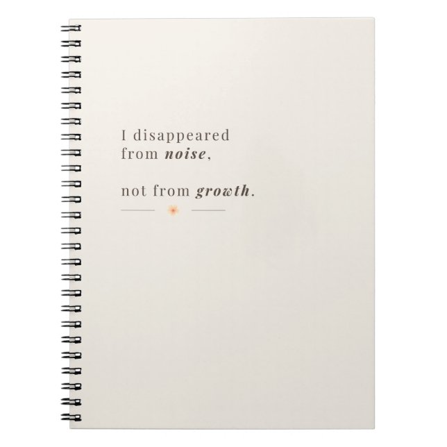 I Disappeared from Noise, Not from Growth Notebook (Front)