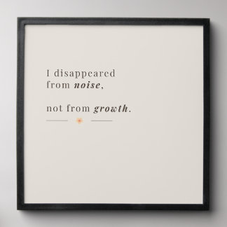 I Disappeared from Noise, Not from Growth | Peel And Stick Photo Tile