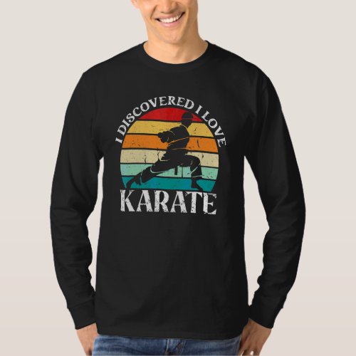 I Discovered I Love Karate  Karate Teacher And Kar T-Shirt