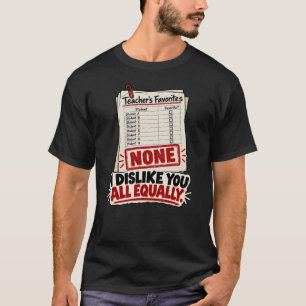 I Dislike You All Equally – Funny Teacher No Favor T-Shirt
