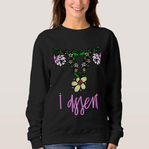 I Dissent Feminist Pro Choice Sweatshirt
