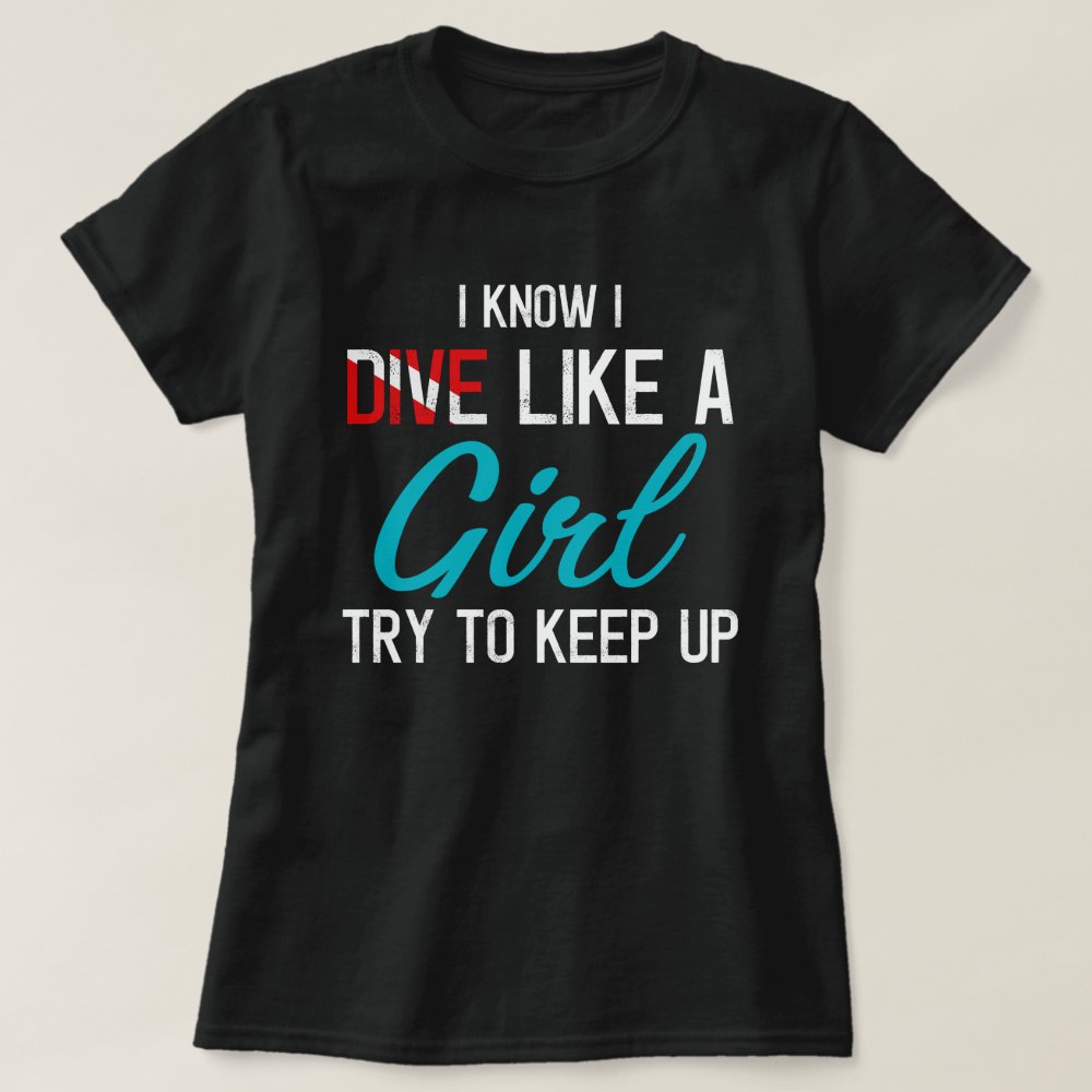 Disover I Dive Like A Girl Scuba Diving Gifts Scuba Divers T-Shirt