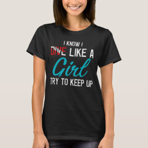 I Dive Like A Girl Scuba Diving Gifts Scuba Divers T-Shirt