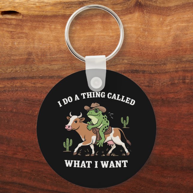 I Do A Thing Called What I Want Funny Frog Lover  Keychain (Front)