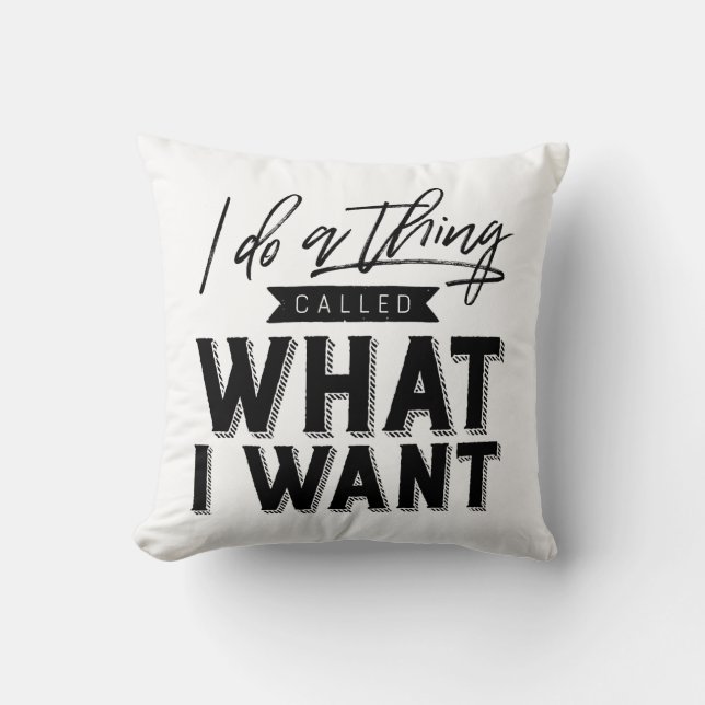 I Do A Thing Called What I Want Typography Throw Pillow (Front)