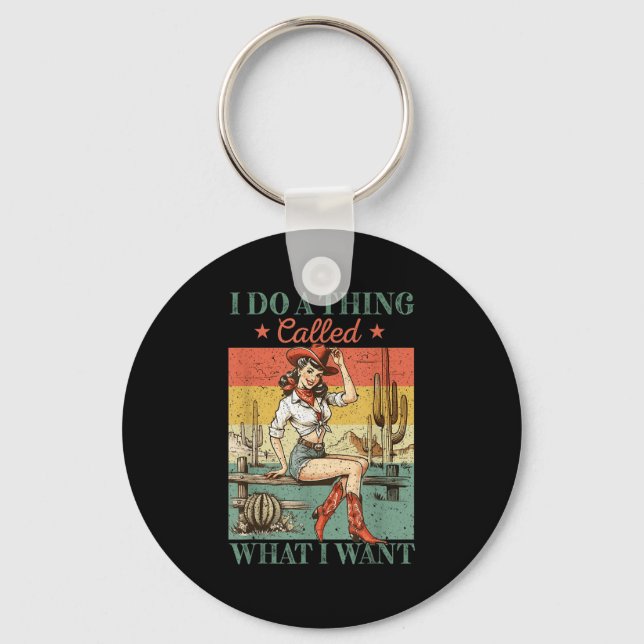 I Do A Thing Called What I Want Western Cowgirl Vi Keychain (Front)