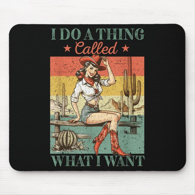 I Do A Thing Called What I Want Western Cowgirl Vi Mouse Pad (Front)