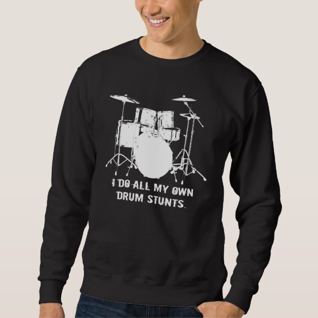 I DO ALL MY OWN DRUM STUNTS SWEATSHIRT (Front)