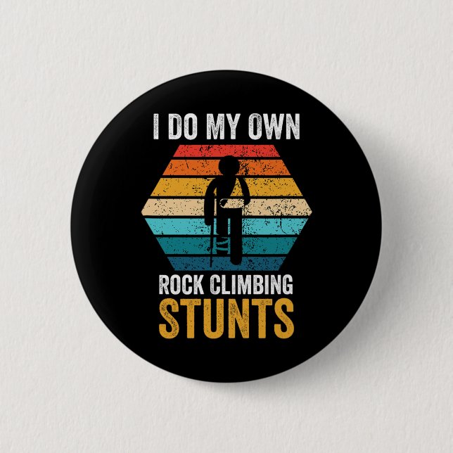 I Do All My Own Rock Climbing Stunts Broken Bones  Button (Front)