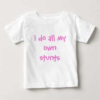 I do all my own stunts baby T-Shirt