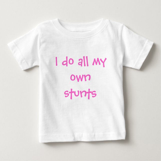 I do all my own stunts baby T-Shirt (Front)