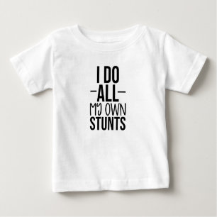 I do all my own stunts baby T-Shirt