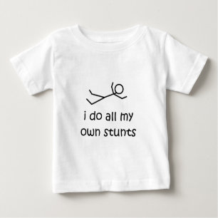 I Do All My Own Stunts Baby T-Shirt