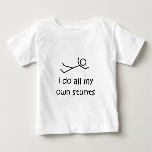 I Do All My Own Stunts Baby T_Shirt