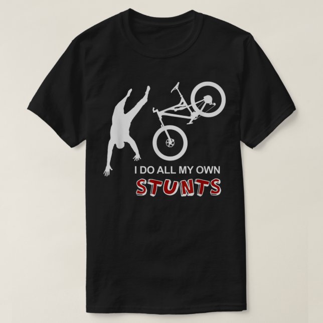 I Do All My Own Stunts Bike - Funny Mountain T-Shirt (Design Front)