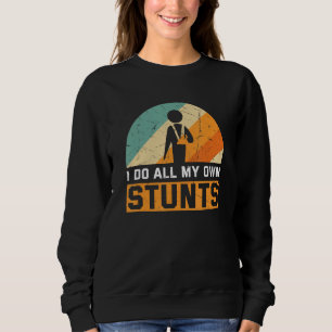 I Do All My Own Stunts Broken Bones Adult and You Sweatshirt