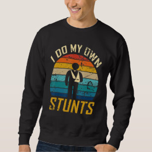 I Do All My Own Stunts Broken Bones Recovery Adult Sweatshirt