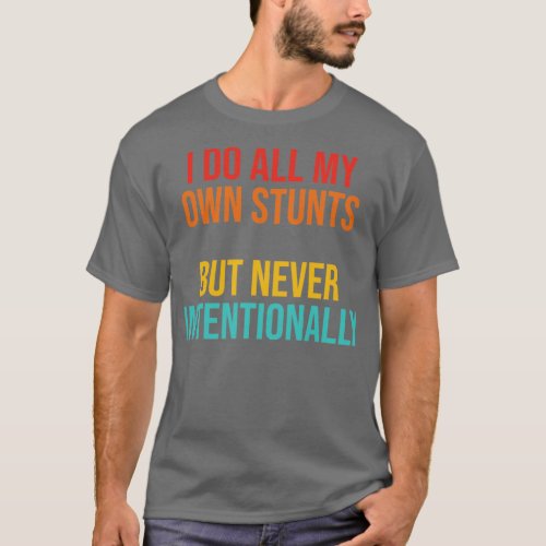 I Do All My Own Stunts But Never Intentionally App T_Shirt