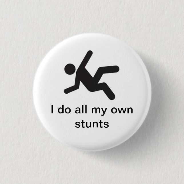 I do all my own stunts button (Front)