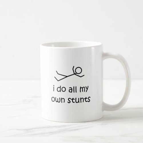I Do All My Own Stunts Coffee Mug