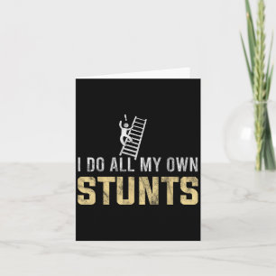 I Do All My Own Stunts Fall Off Ladder Silly Dad H Card