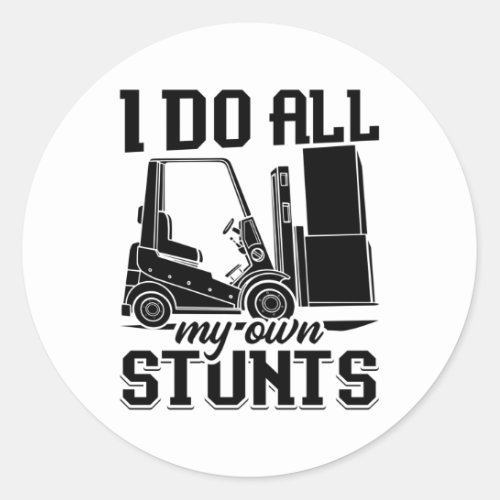 I Do All My Own Stunts Forklift Operator Driver Classic Round Sticker