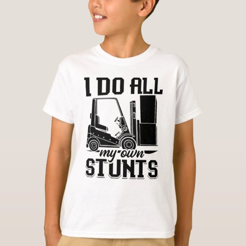 I Do All My Own Stunts Forklift Operator Driver T_Shirt