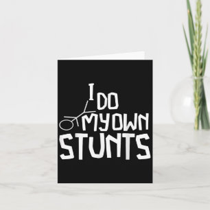 I Do All My Own Stunts Funny Broken Bones Adult An Card