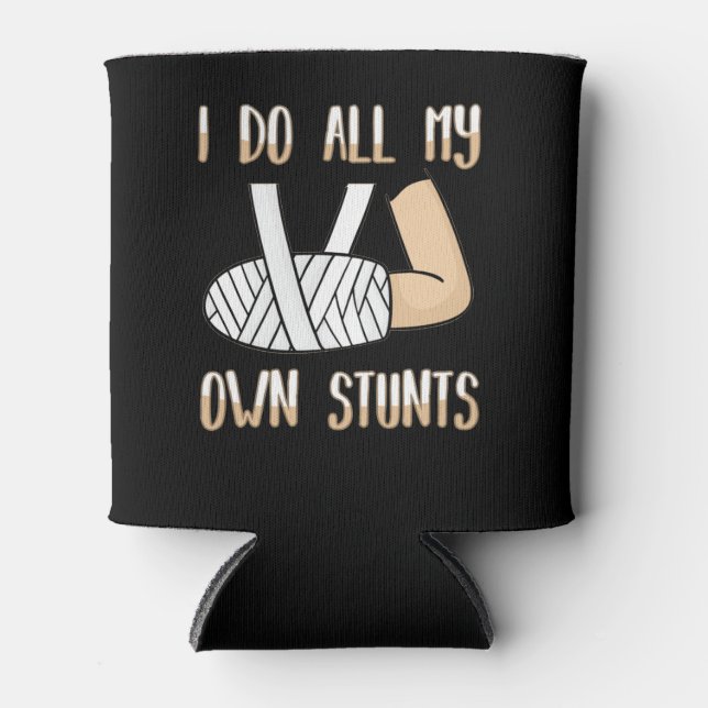 I Do All My Own Stunts Funny Broken Bones Can Cooler (Front)