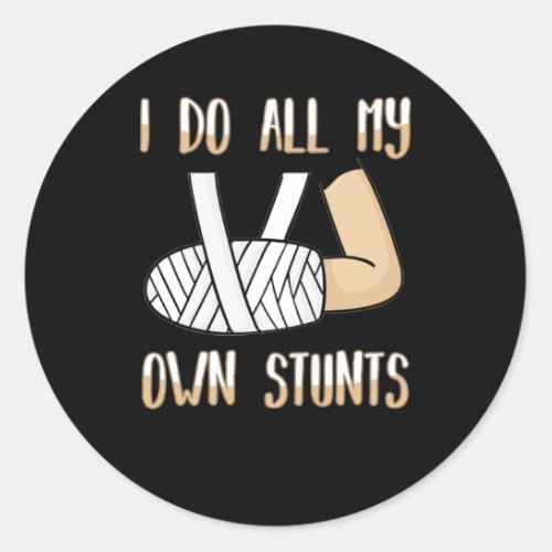 I Do All My Own Stunts Funny Broken Bones Classic Round Sticker