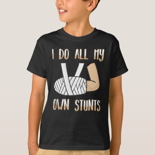 I Do All My Own Stunts Funny Broken Bones T_Shirt