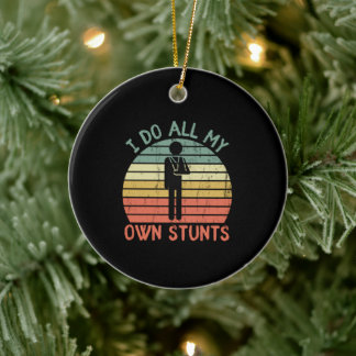 I do all my own stunts funny enjury hand ceramic ornament