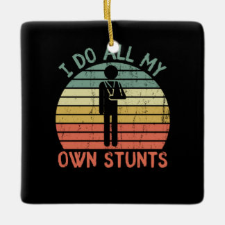 I do all my own stunts funny enjury hand ceramic ornament