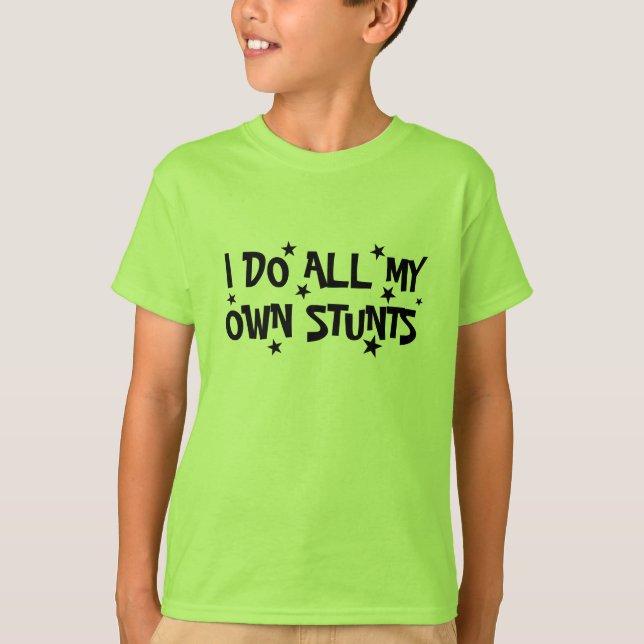 i do all my own stunts funny kids t shirt (Front)