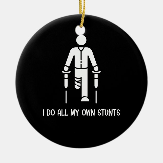 I Do All My Own Stunts - Get Well Gift Funny Ceramic Ornament (Front)
