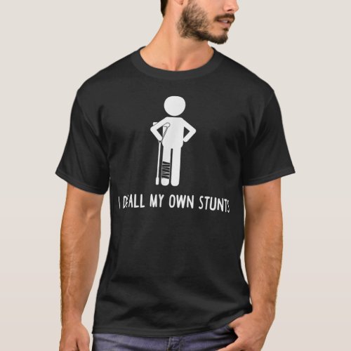 I Do All My Own Stunts Get Well Gift Funny Injury  T_Shirt
