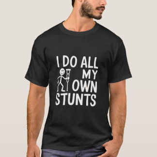 I Do All My Own Stunts Humor T-Shirt