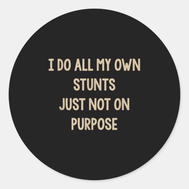 I Do All My Own Stunts Just Not On Purse Funny  Classic Round Sticker (Front)