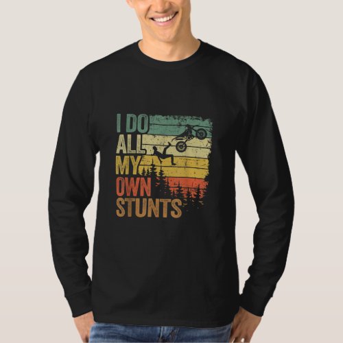 I Do All My Own Stunts Motocross Dad Biker Funny D T_Shirt