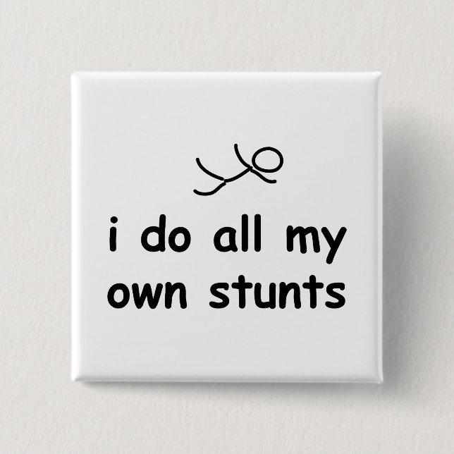 I Do All My Own Stunts Pinback Button (Front)