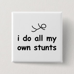 I Do All My Own Stunts Pinback Button