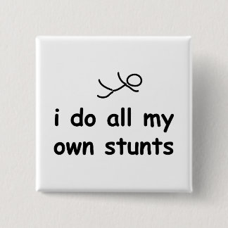 I Do All My Own Stunts Pinback Button